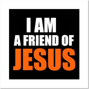 I Am A Friend Of Jesus Christian T-Shirt Posters and Art